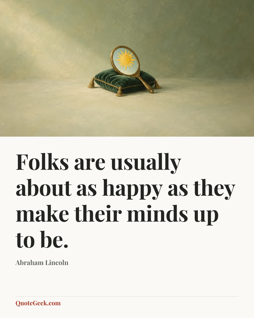 “Folks are usually about as happy as they make their minds up to be.” — Abraham Lincoln. Illustrated QuoteGeek card.