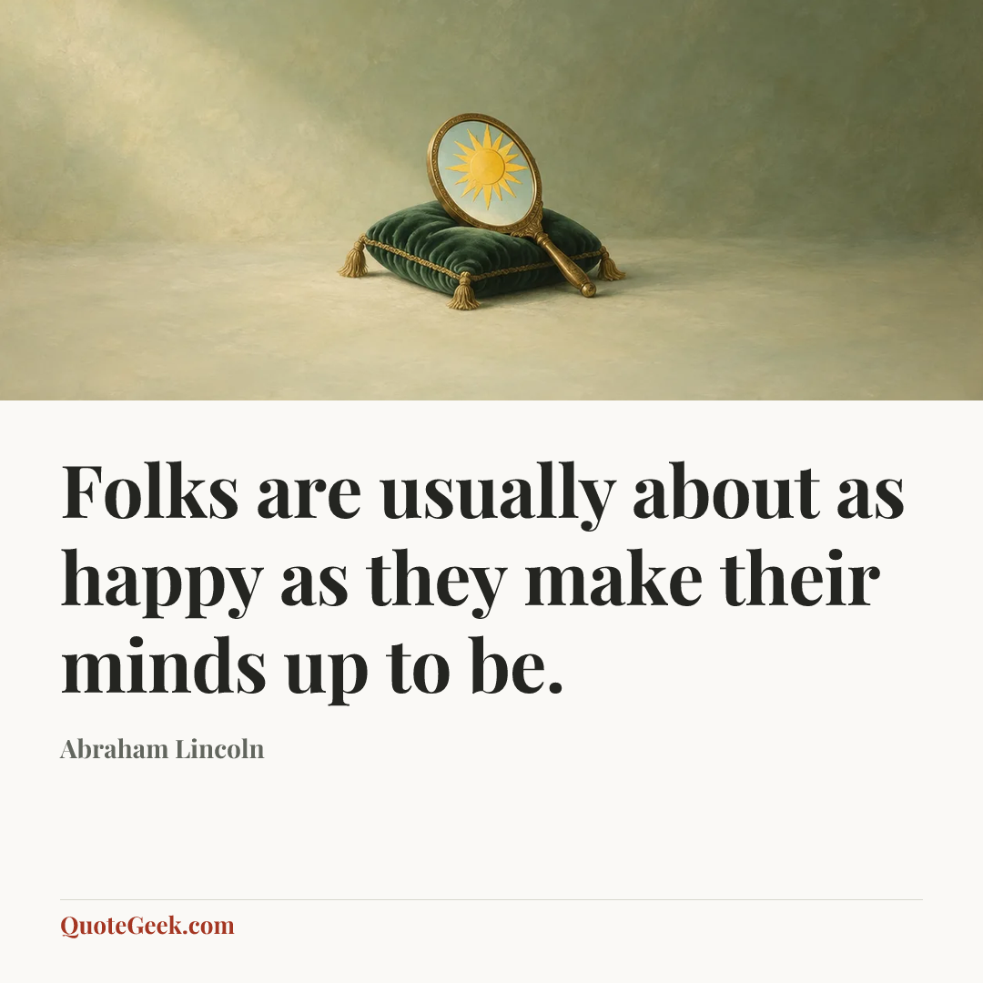 “Folks are usually about as happy as they make their minds up to be.” — Abraham Lincoln. Illustrated QuoteGeek card.