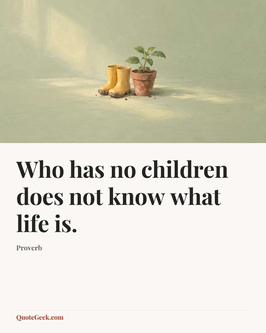 “Who has no children does not know what life is.” — Proverb. Illustrated QuoteGeek card.