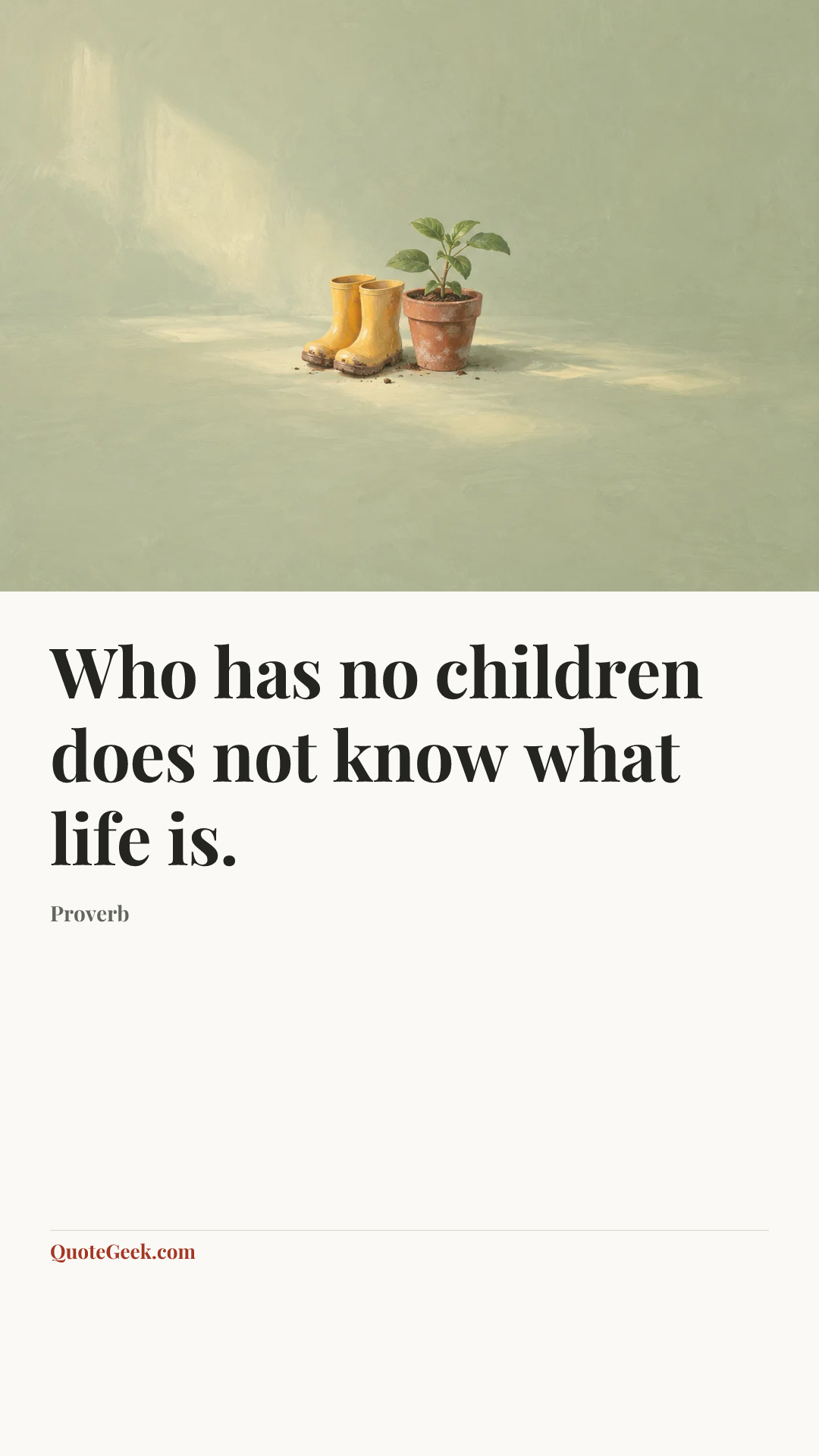 “Who has no children does not know what life is.” — Proverb. Illustrated QuoteGeek card.