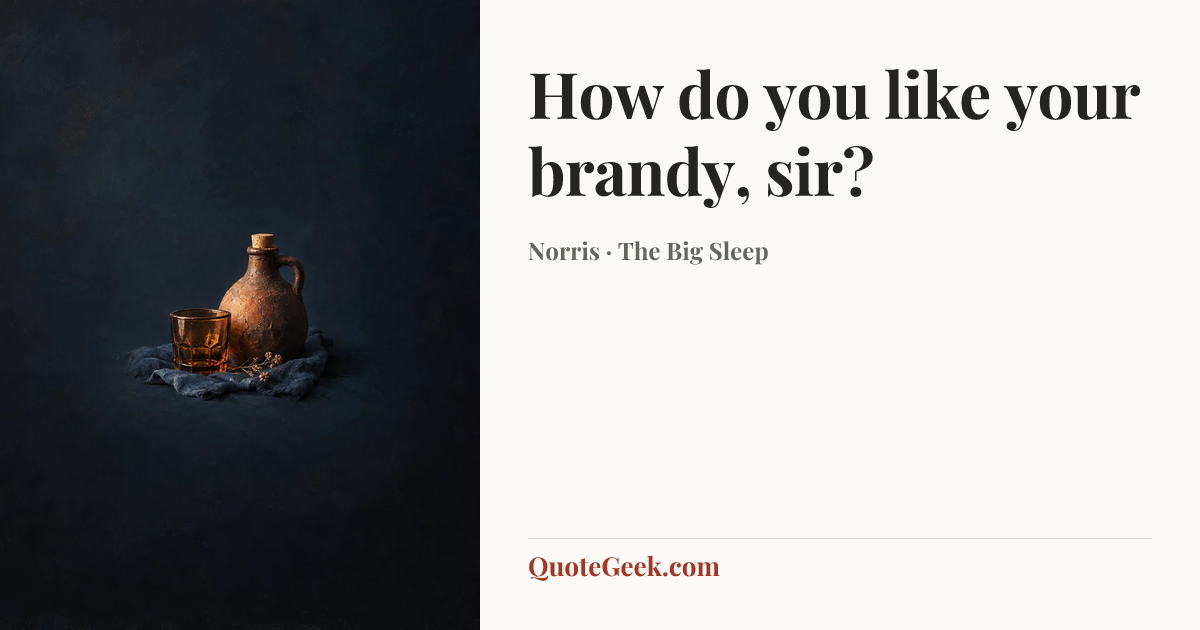 “How do you like your brandy, sir?” — Norris · The Big Sleep. Illustrated QuoteGeek card.
