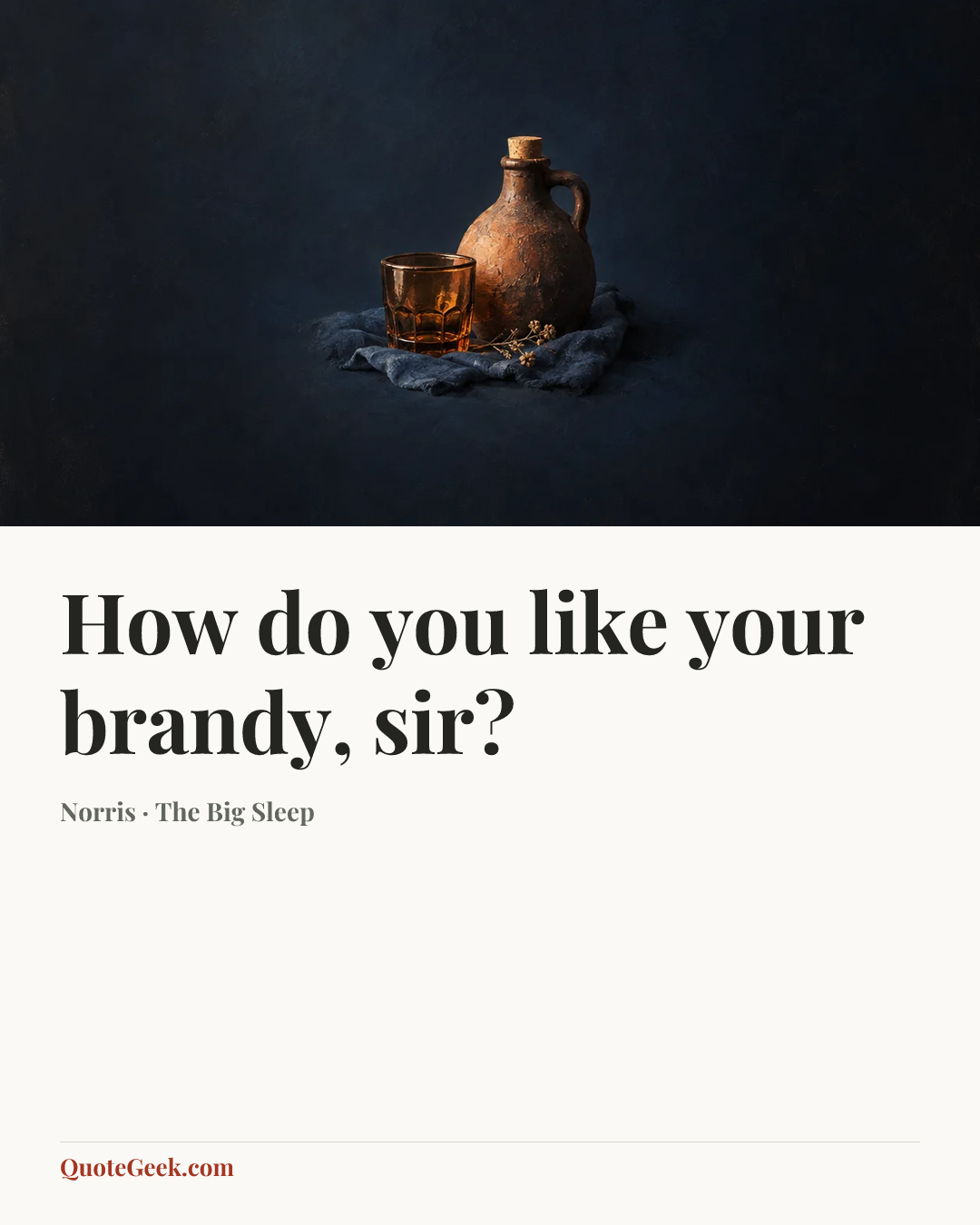 “How do you like your brandy, sir?” — Norris · The Big Sleep. Illustrated QuoteGeek card.