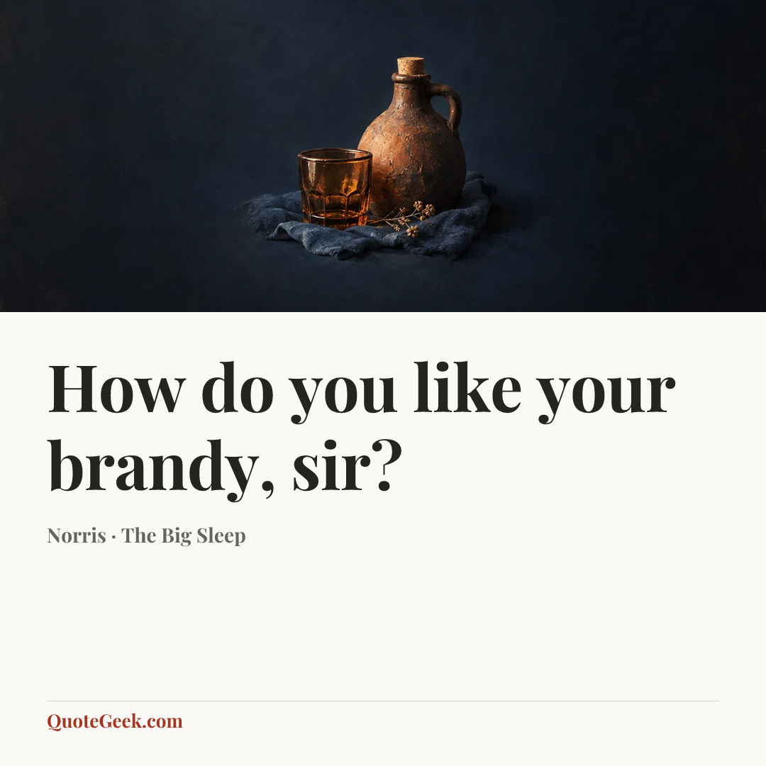 “How do you like your brandy, sir?” — Norris · The Big Sleep. Illustrated QuoteGeek card.
