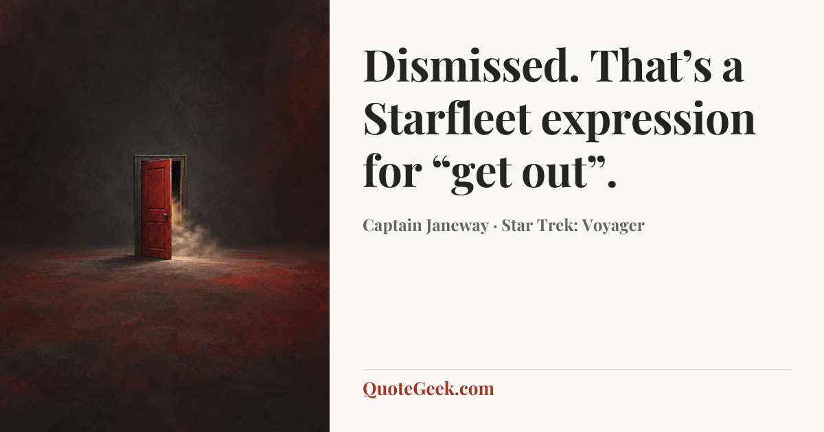 “Dismissed. That’s a Starfleet expression for “get out”.” — Captain Janeway · Star Trek: Voyager. Illustrated QuoteGeek card.