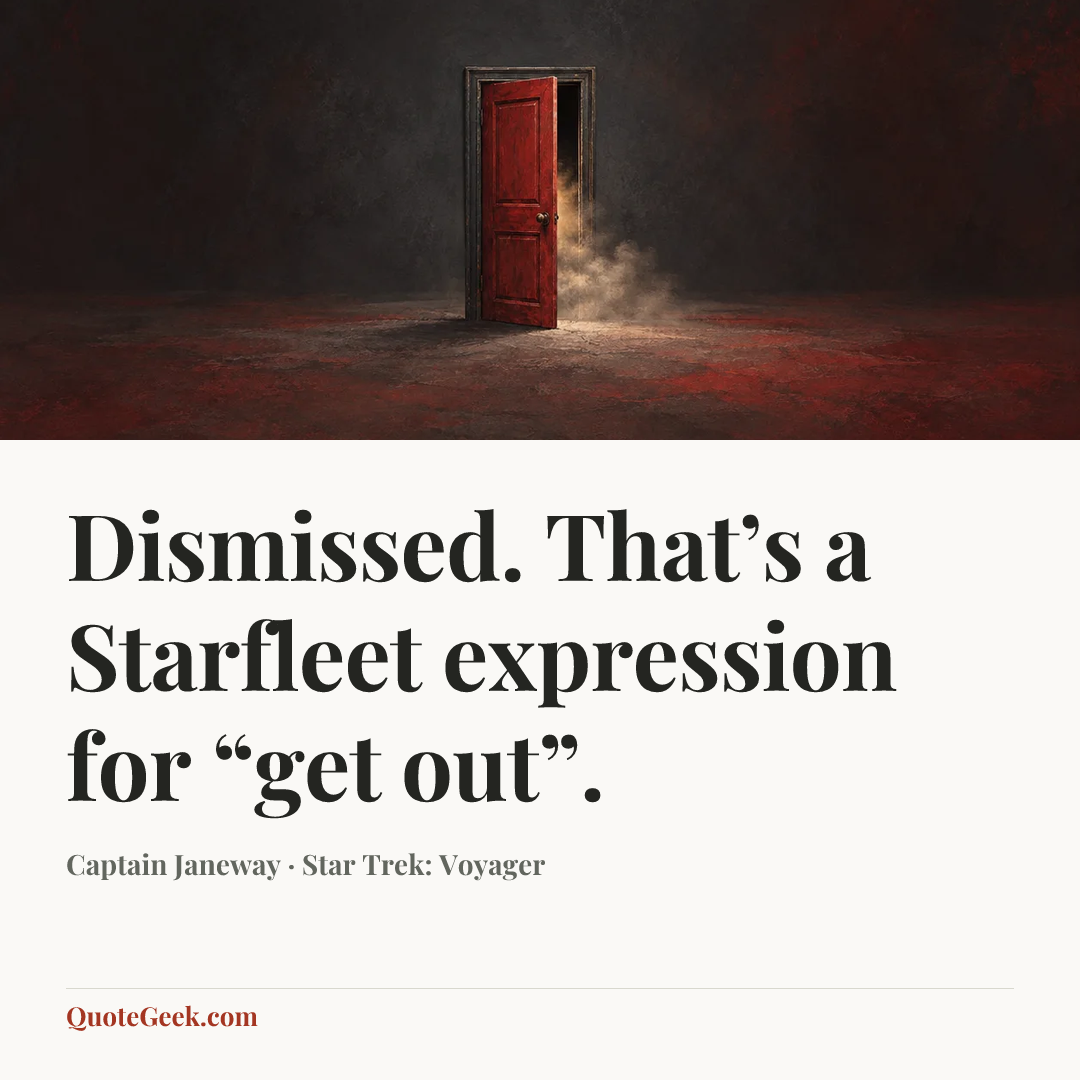 “Dismissed. That’s a Starfleet expression for “get out”.” — Captain Janeway · Star Trek: Voyager. Illustrated QuoteGeek card.