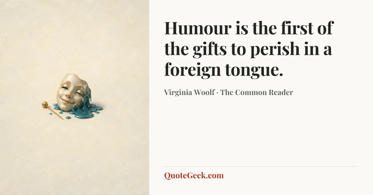 “Humour is the first of the gifts to perish in a foreign tongue.” — Virginia Woolf · The Common Reader. Illustrated QuoteGeek card.