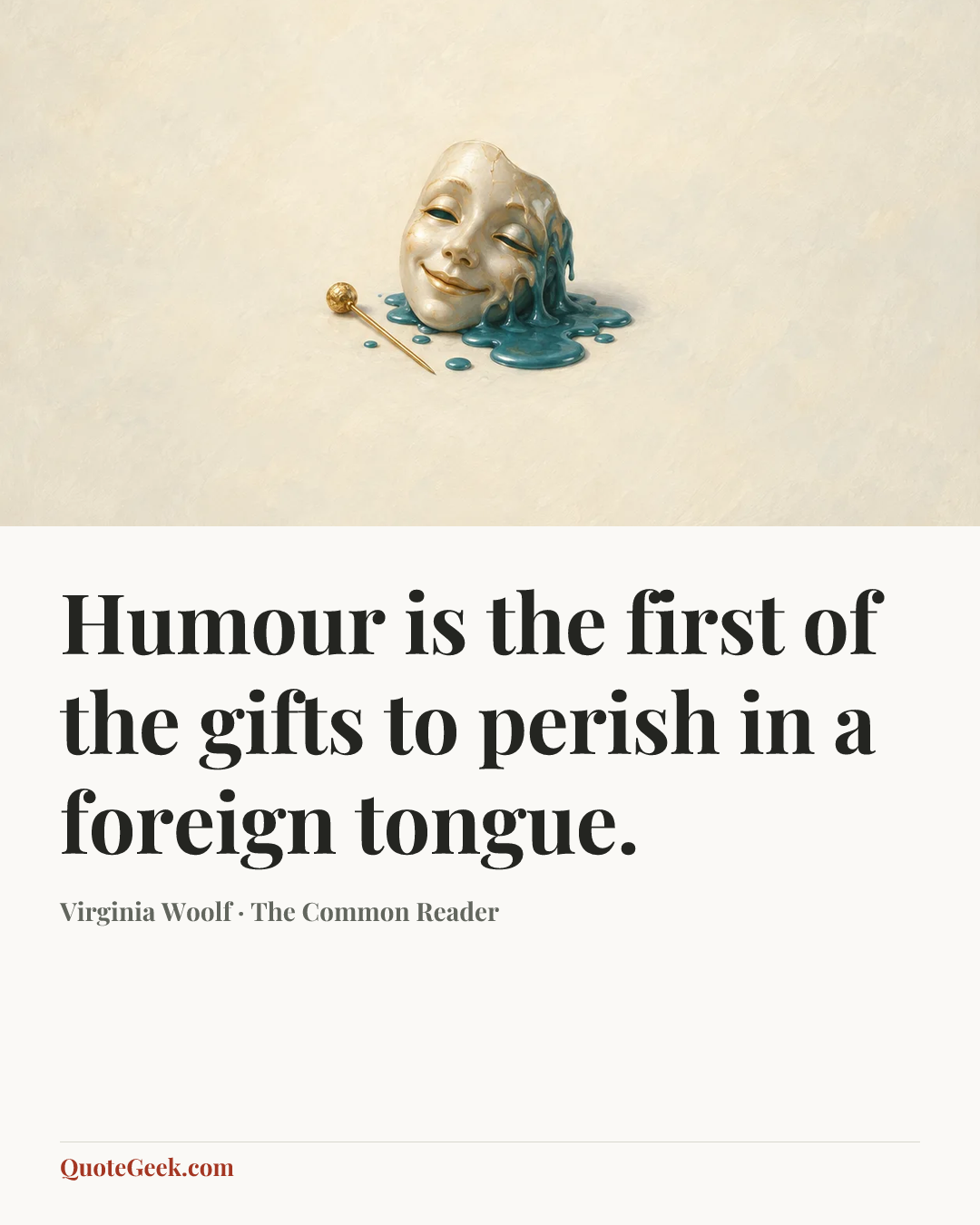 “Humour is the first of the gifts to perish in a foreign tongue.” — Virginia Woolf · The Common Reader. Illustrated QuoteGeek card.