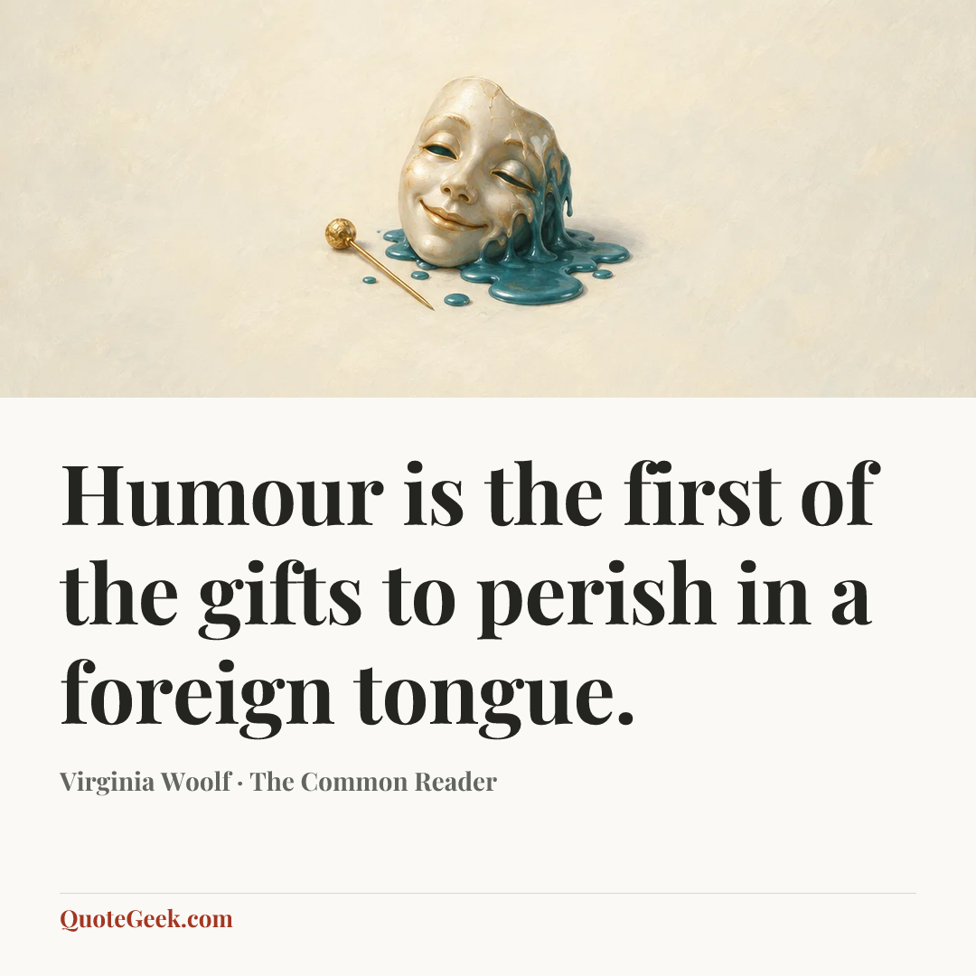 “Humour is the first of the gifts to perish in a foreign tongue.” — Virginia Woolf · The Common Reader. Illustrated QuoteGeek card.