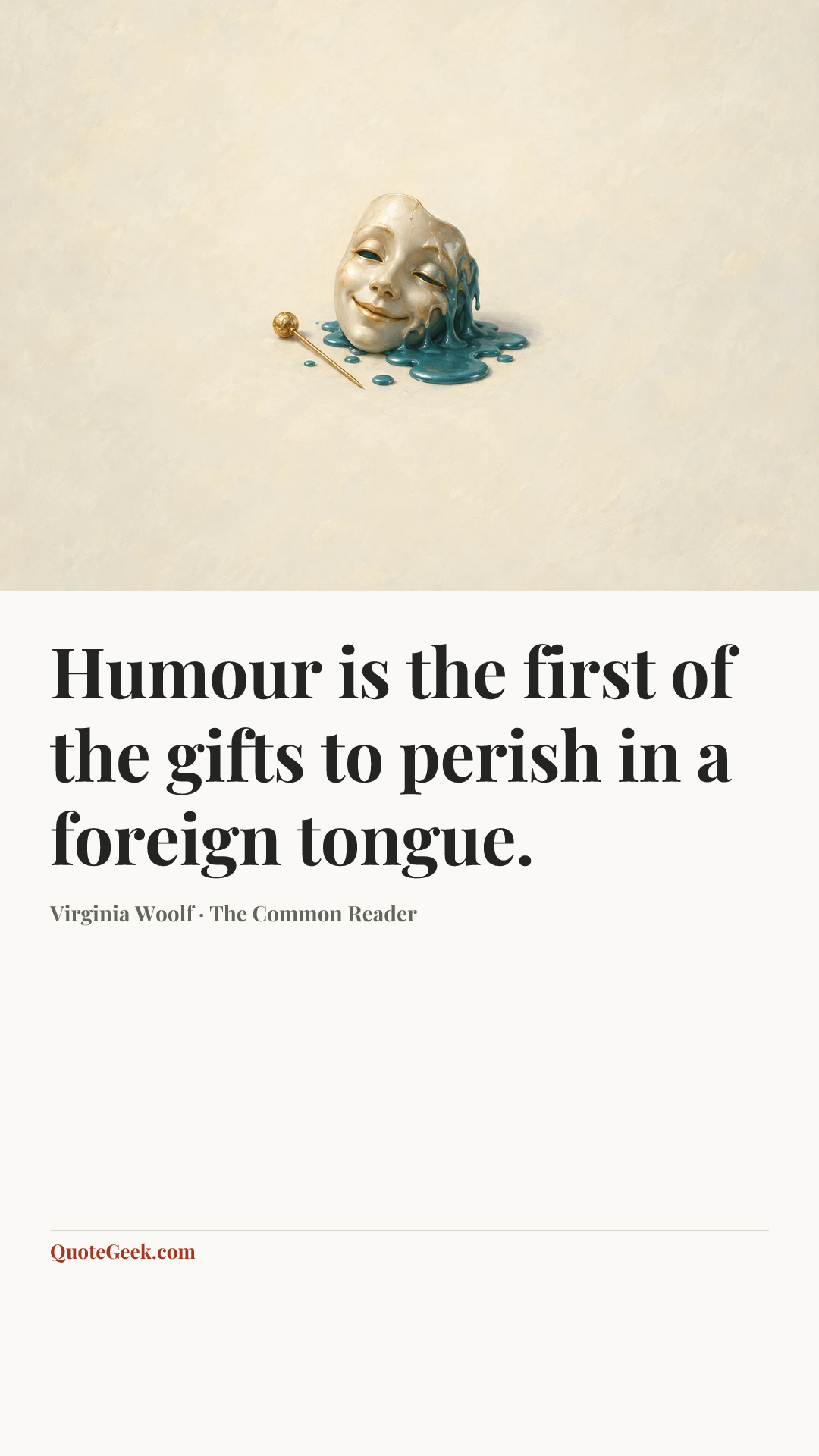 “Humour is the first of the gifts to perish in a foreign tongue.” — Virginia Woolf · The Common Reader. Illustrated QuoteGeek card.