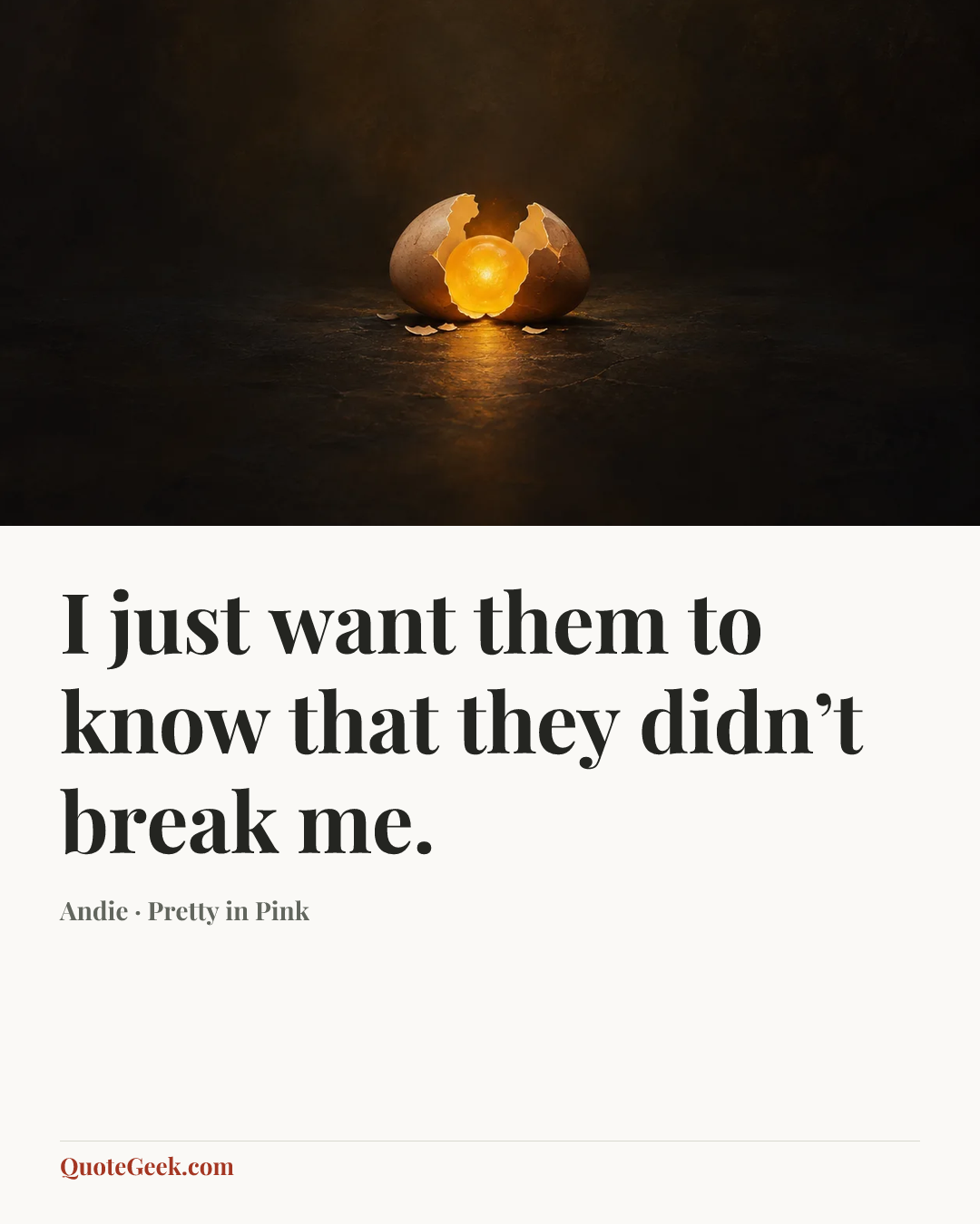 “I just want them to know that they didn’t break me.” — Andie · Pretty in Pink. Illustrated QuoteGeek card.
