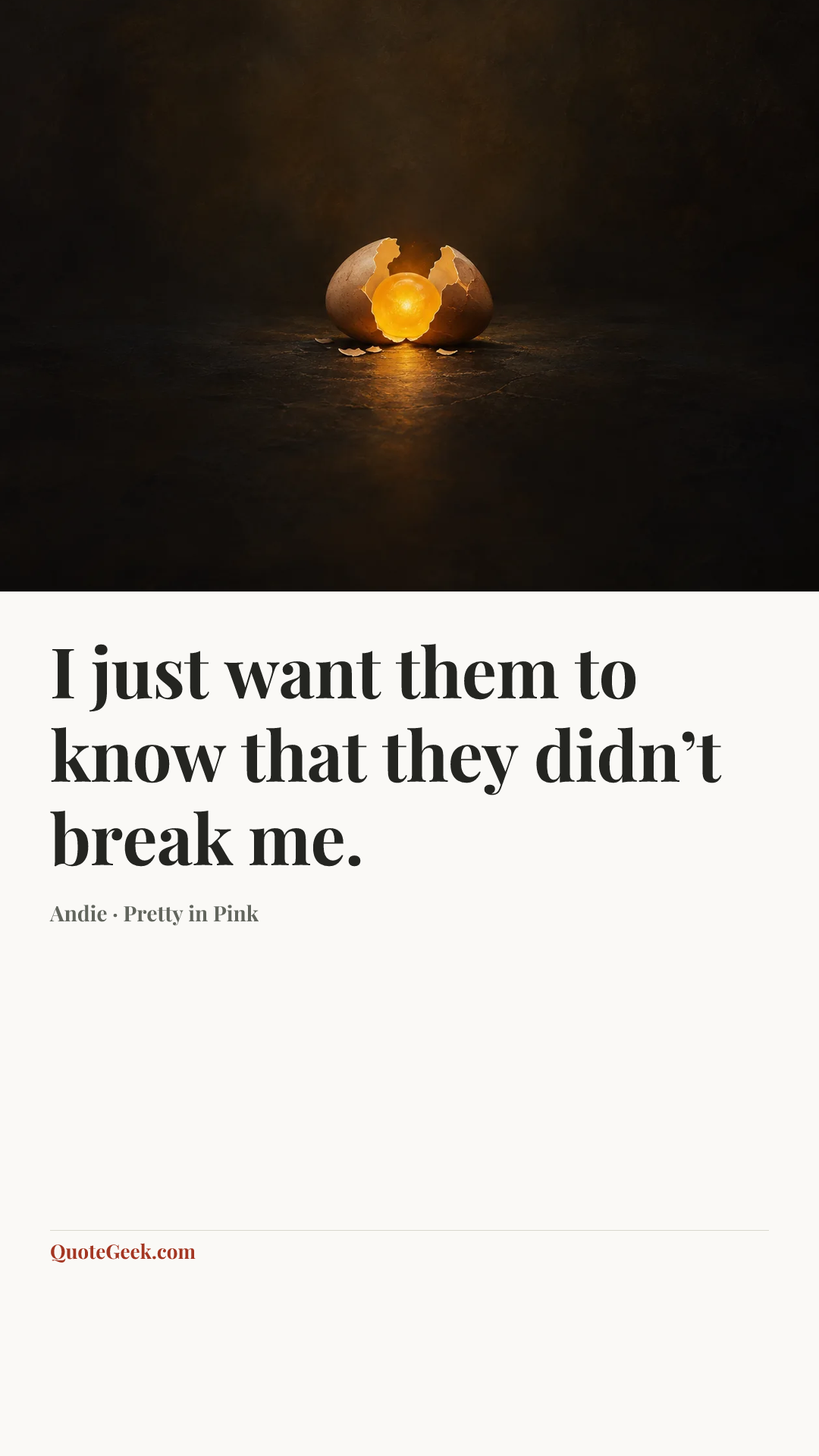 “I just want them to know that they didn’t break me.” — Andie · Pretty in Pink. Illustrated QuoteGeek card.