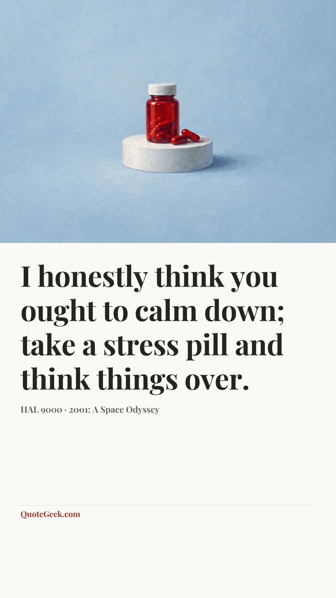 “I honestly think you ought to calm down; take a stress pill and think things over.” — HAL 9000 · 2001: A Space Odyssey. Illustrated QuoteGeek card.