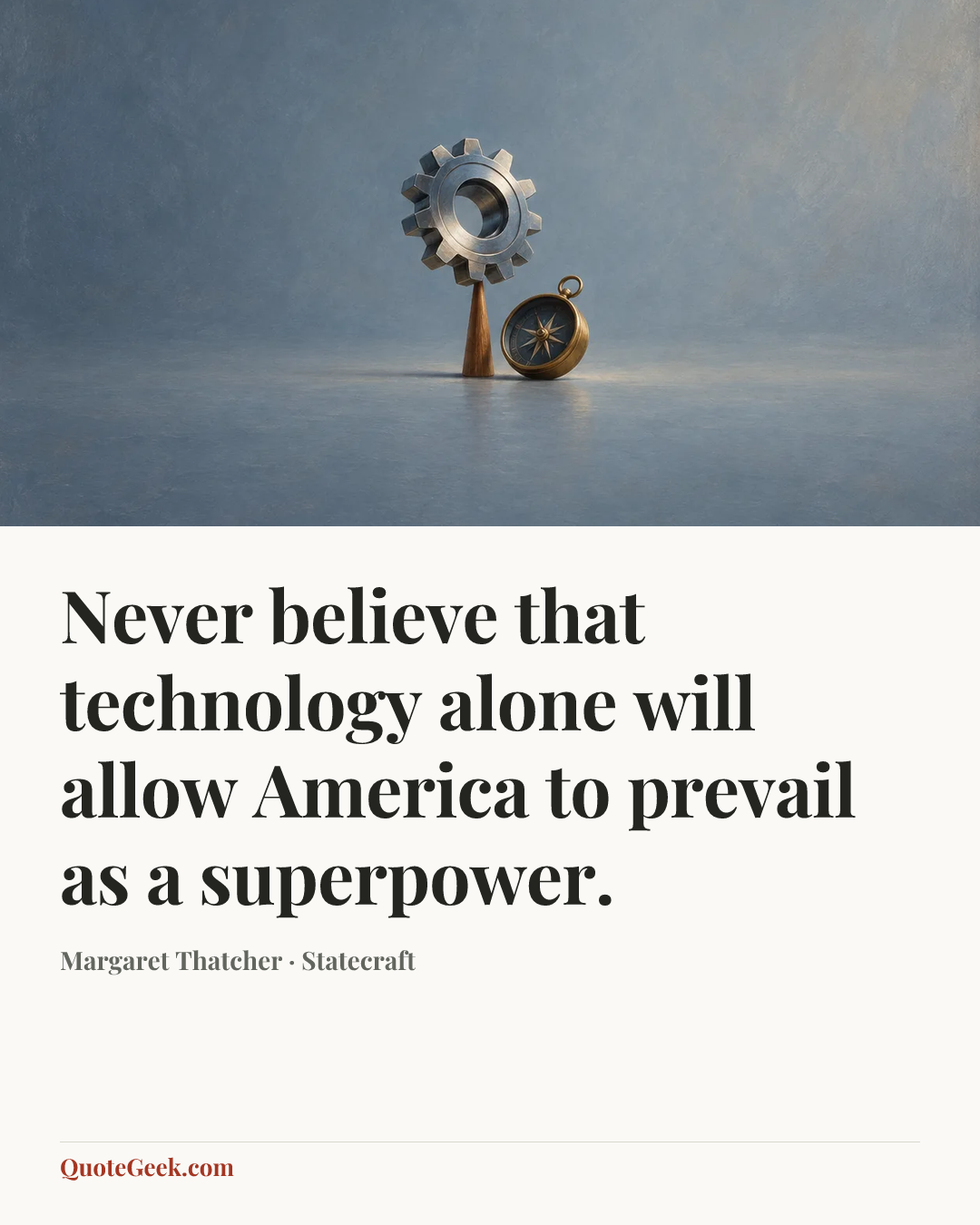 “Never believe that technology alone will allow America to prevail as a superpower.” — Margaret Thatcher · Statecraft. Illustrated QuoteGeek card.