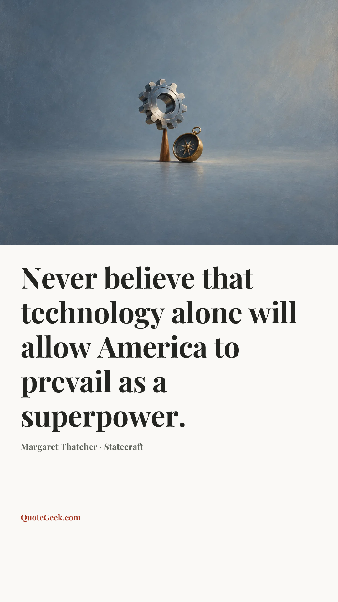 “Never believe that technology alone will allow America to prevail as a superpower.” — Margaret Thatcher · Statecraft. Illustrated QuoteGeek card.