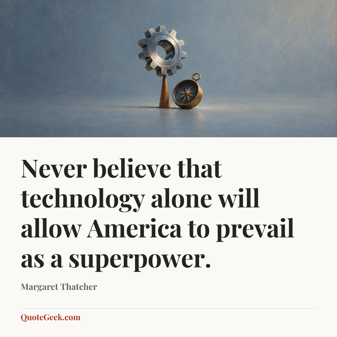 “Never believe that technology alone will allow America to prevail as a superpower.” — Margaret Thatcher. Illustrated QuoteGeek card.