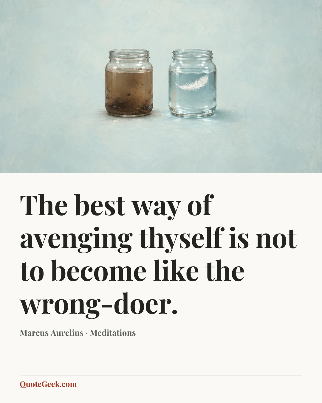 “The best way of avenging thyself is not to become like the wrong-doer.” — Marcus Aurelius · Meditations. Illustrated QuoteGeek card.