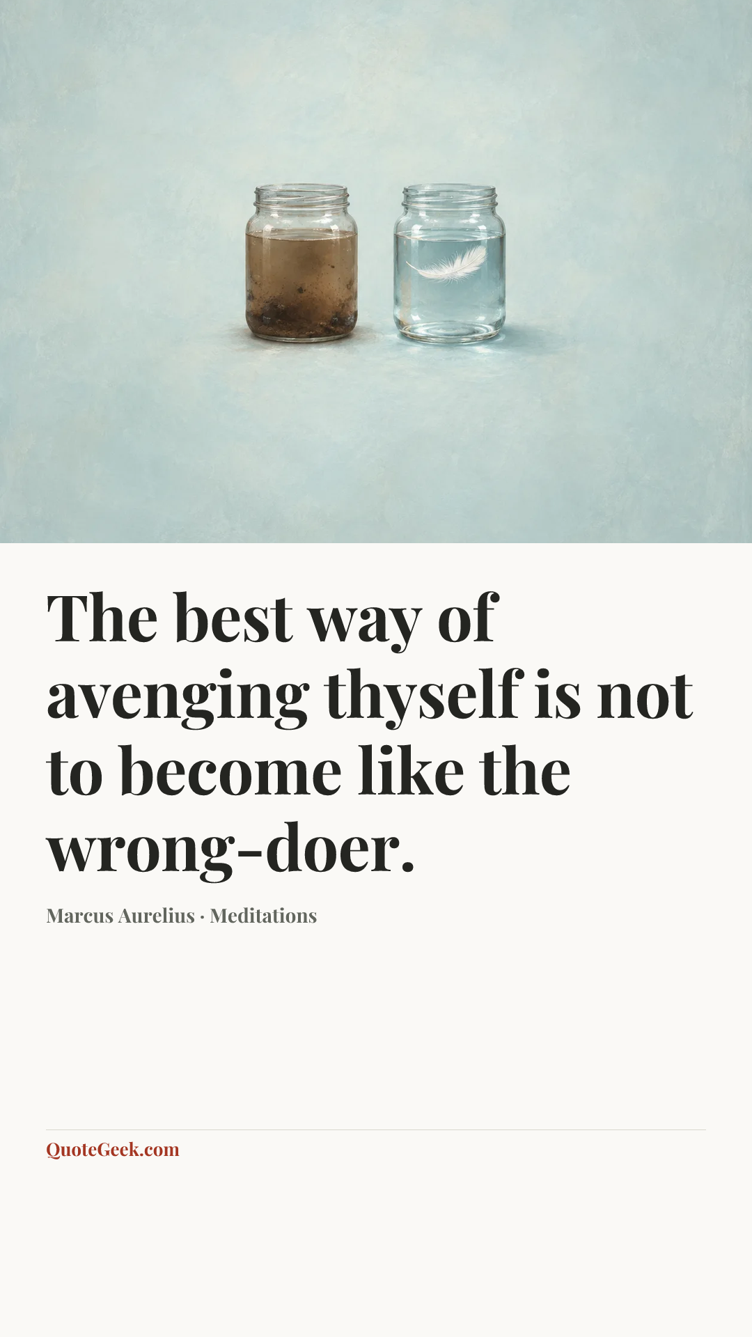 “The best way of avenging thyself is not to become like the wrong-doer.” — Marcus Aurelius · Meditations. Illustrated QuoteGeek card.