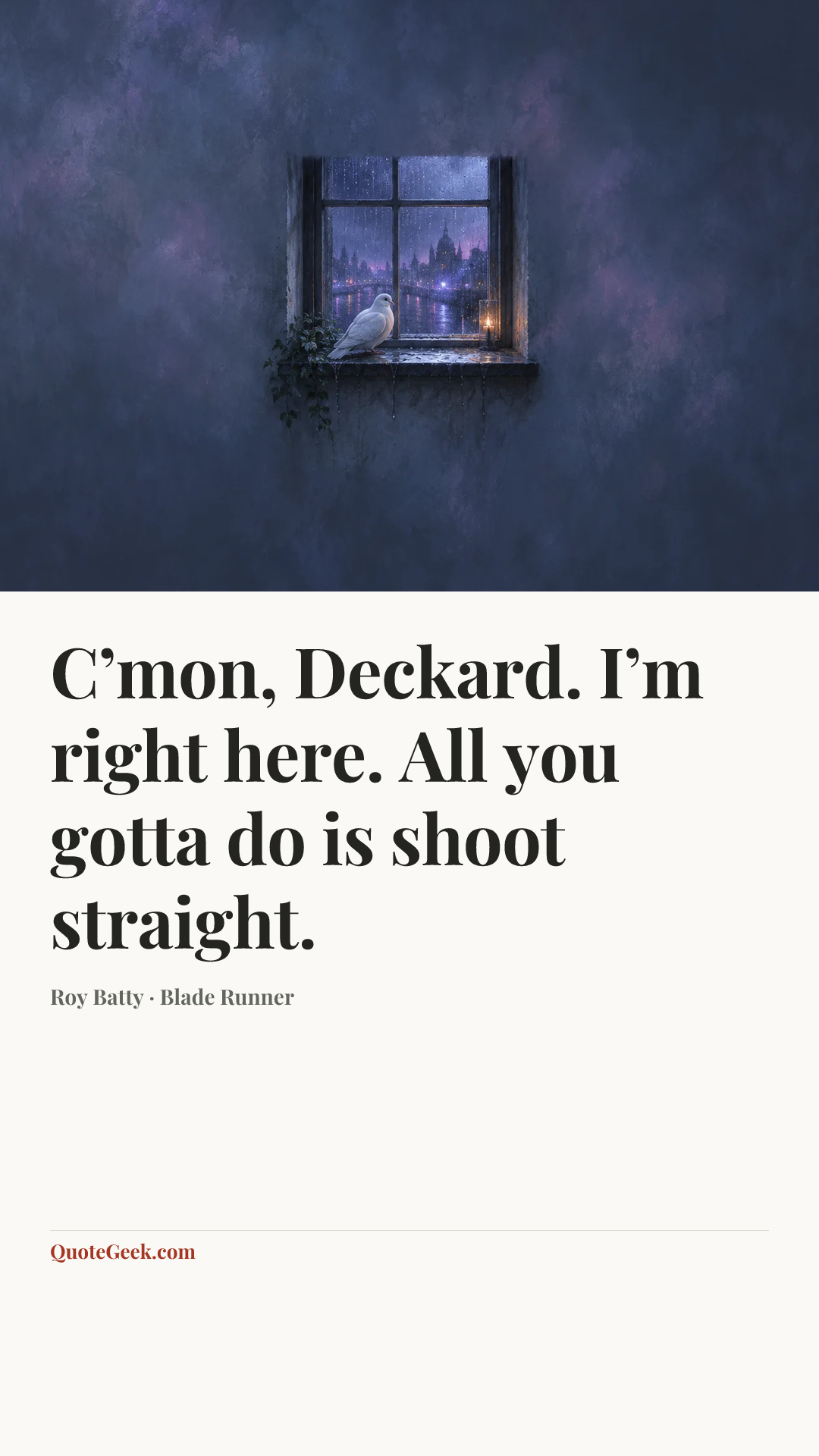 “C’mon, Deckard. I’m right here. All you gotta do is shoot straight.” — Roy Batty · Blade Runner. Illustrated QuoteGeek card.