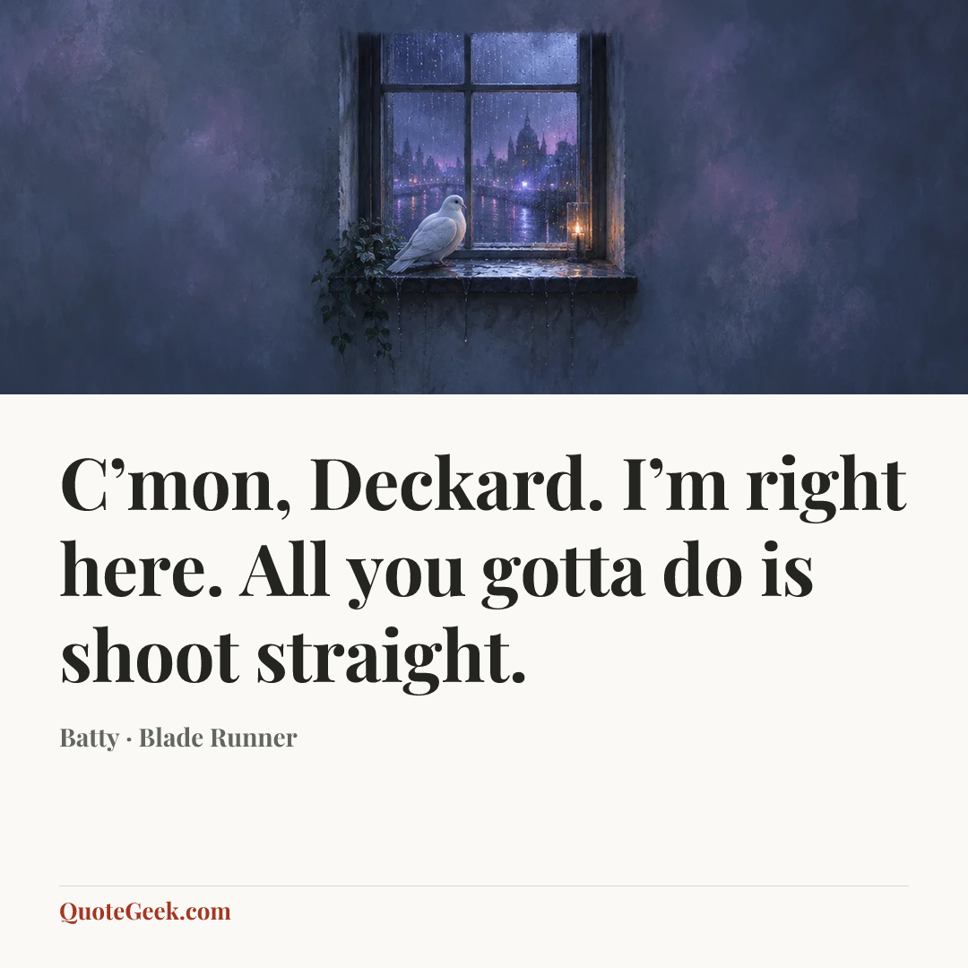 “C’mon, Deckard. I’m right here. All you gotta do is shoot straight.” — Batty · Blade Runner. Illustrated QuoteGeek card.