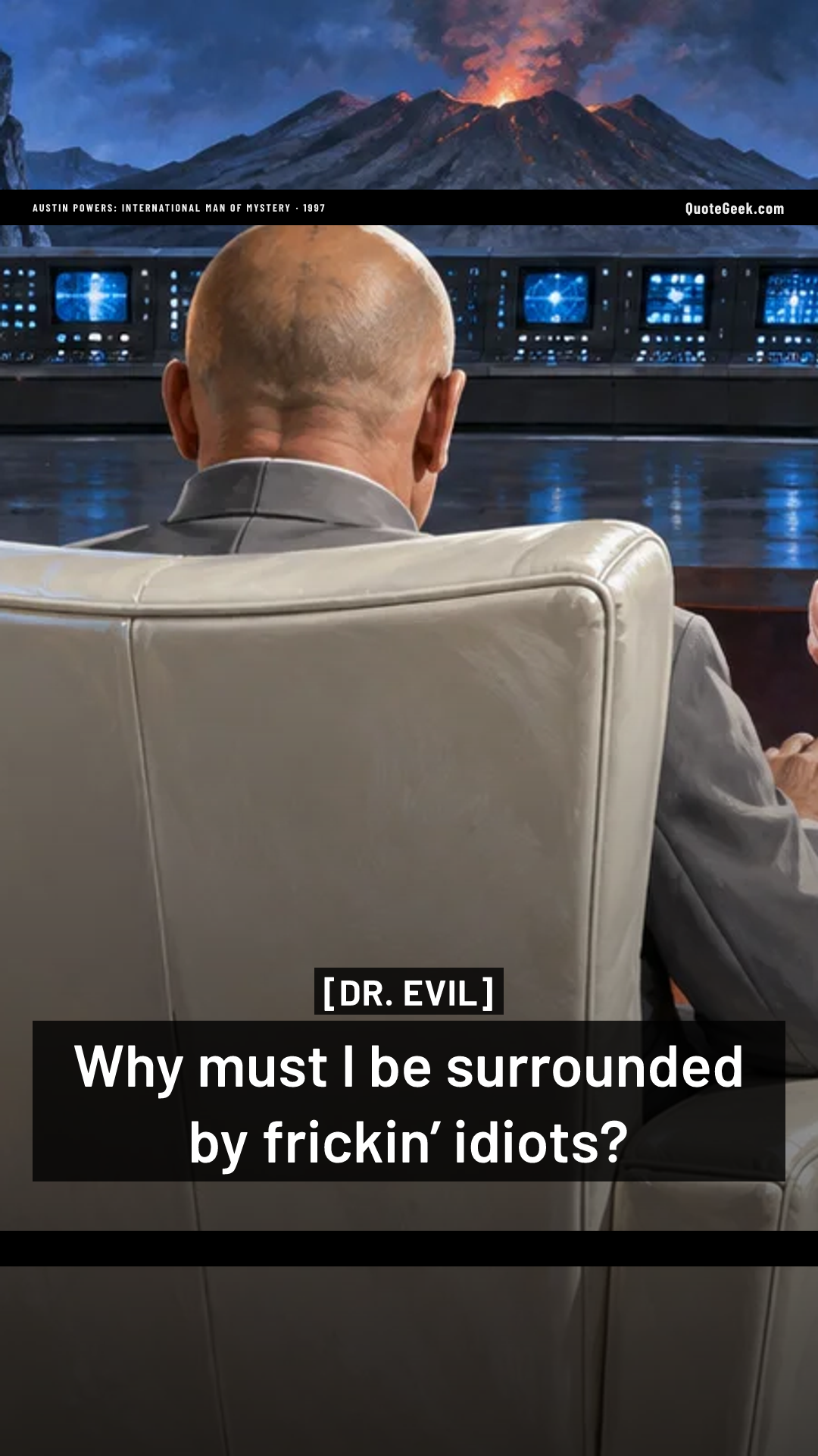 “Why must I be surrounded by frickin’ idiots?” — Dr. Evil · Austin Powers: International Man of Mystery. Illustrated QuoteGeek card.
