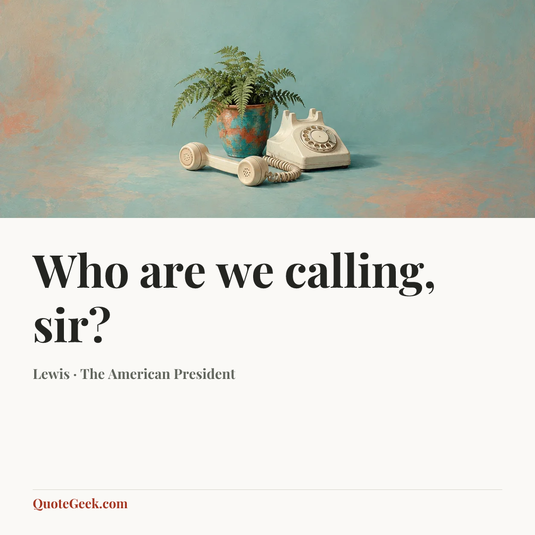 “Who are we calling, sir?” — Lewis · The American President. Illustrated QuoteGeek card.