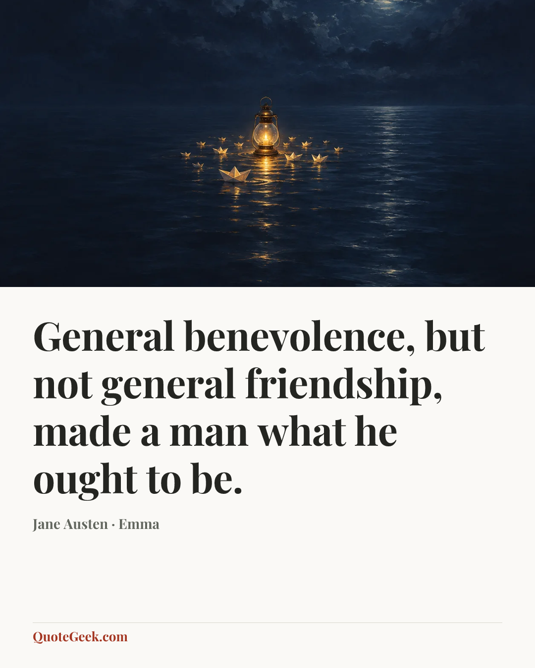 “General benevolence, but not general friendship, made a man what he ought to be.” — Jane Austen · Emma. Illustrated QuoteGeek card.
