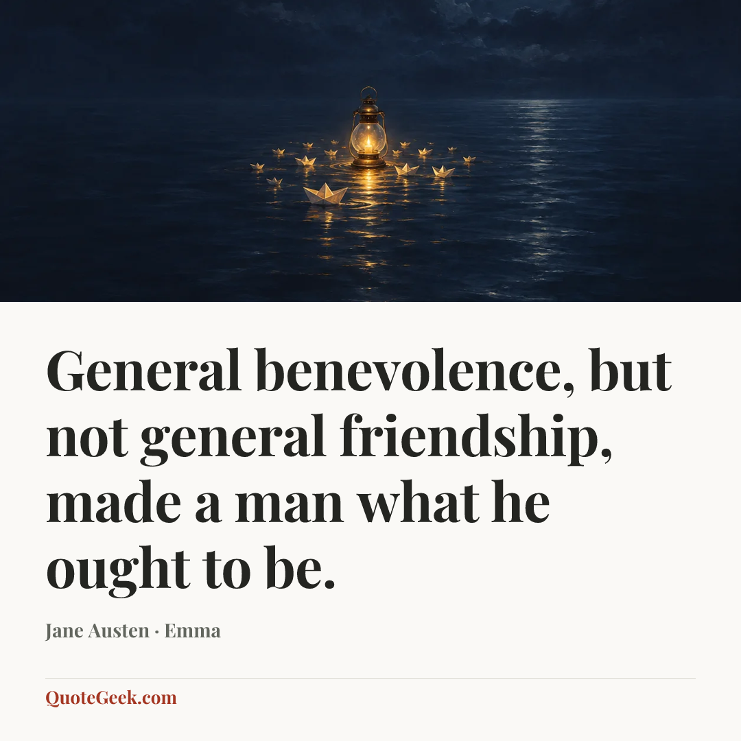 “General benevolence, but not general friendship, made a man what he ought to be.” — Jane Austen · Emma. Illustrated QuoteGeek card.