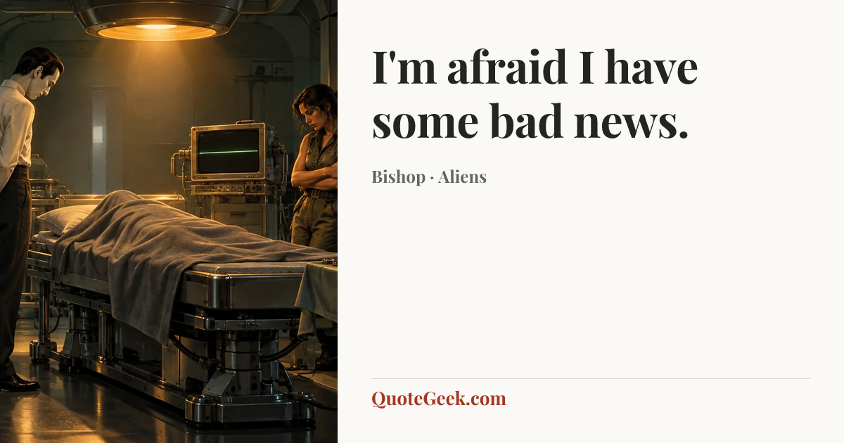 “I'm afraid I have some bad news.” — Bishop · Aliens. Illustrated QuoteGeek card.