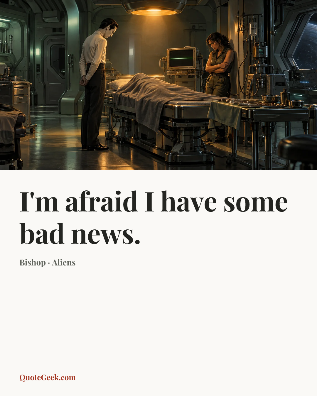 “I'm afraid I have some bad news.” — Bishop · Aliens. Illustrated QuoteGeek card.