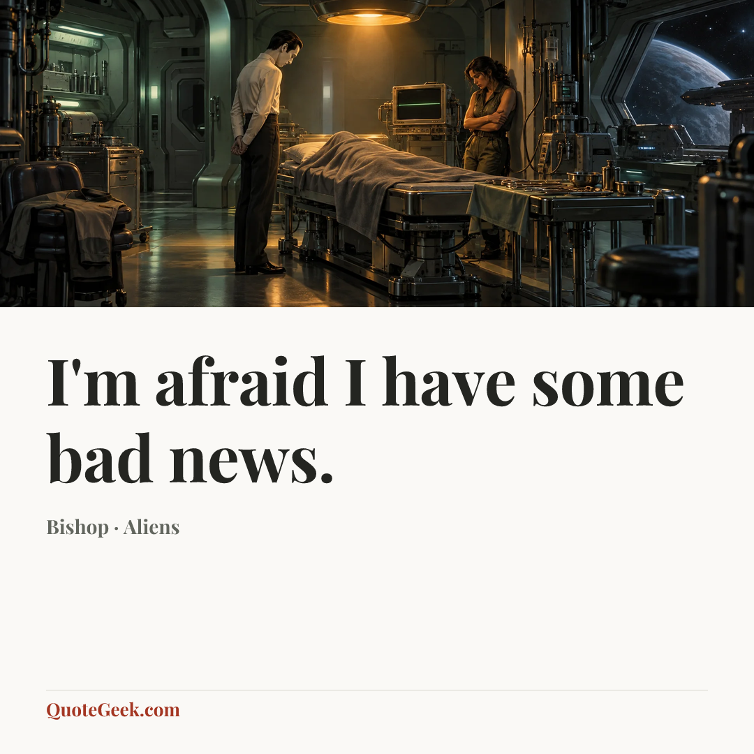 “I'm afraid I have some bad news.” — Bishop · Aliens. Illustrated QuoteGeek card.