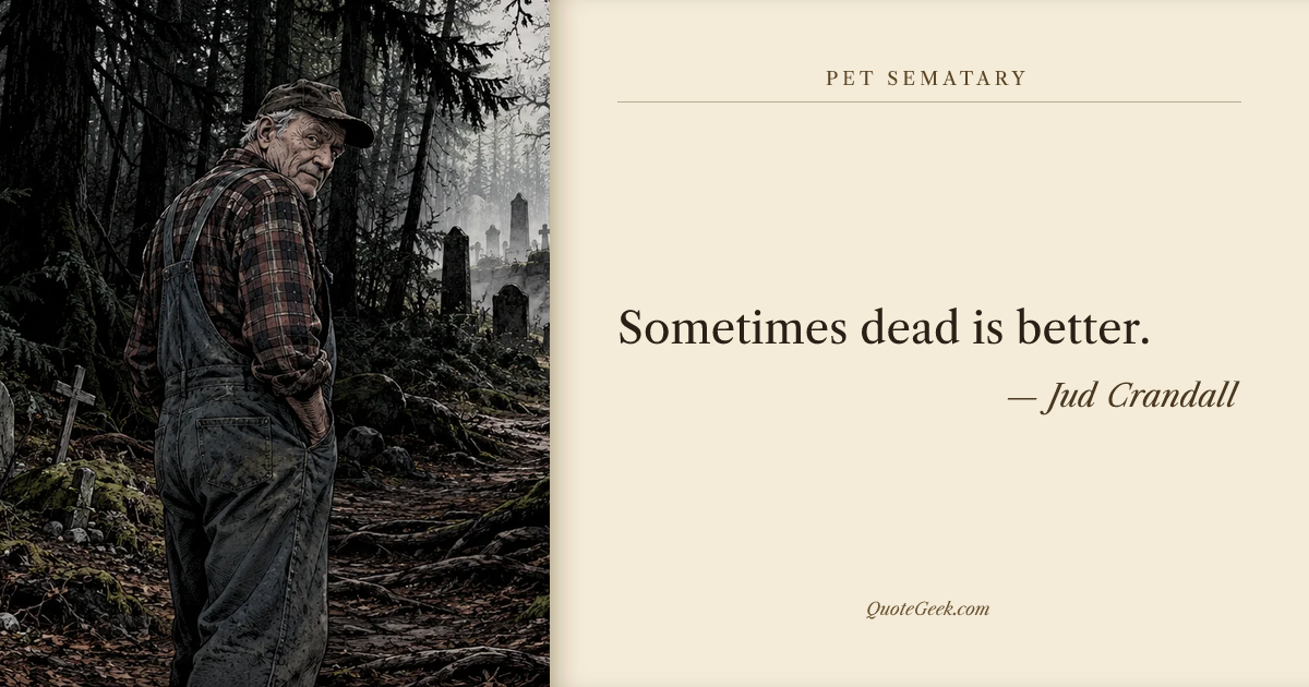 “Sometimes dead is better.” — Jud Crandall · Pet Sematary. Illustrated QuoteGeek card.