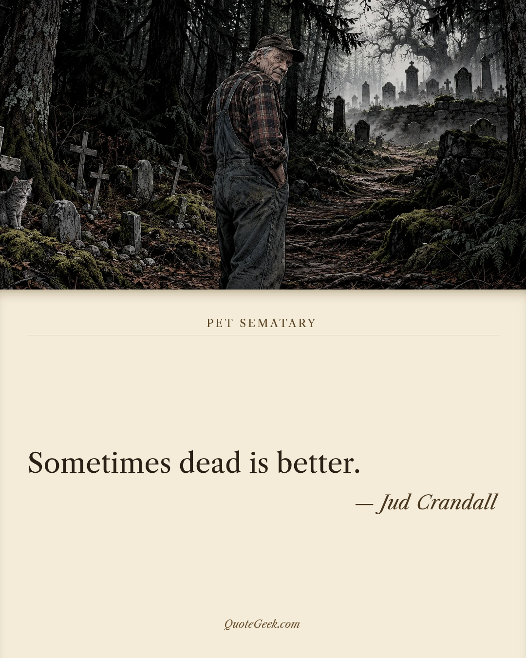 “Sometimes dead is better.” — Jud Crandall · Pet Sematary. Illustrated QuoteGeek card.