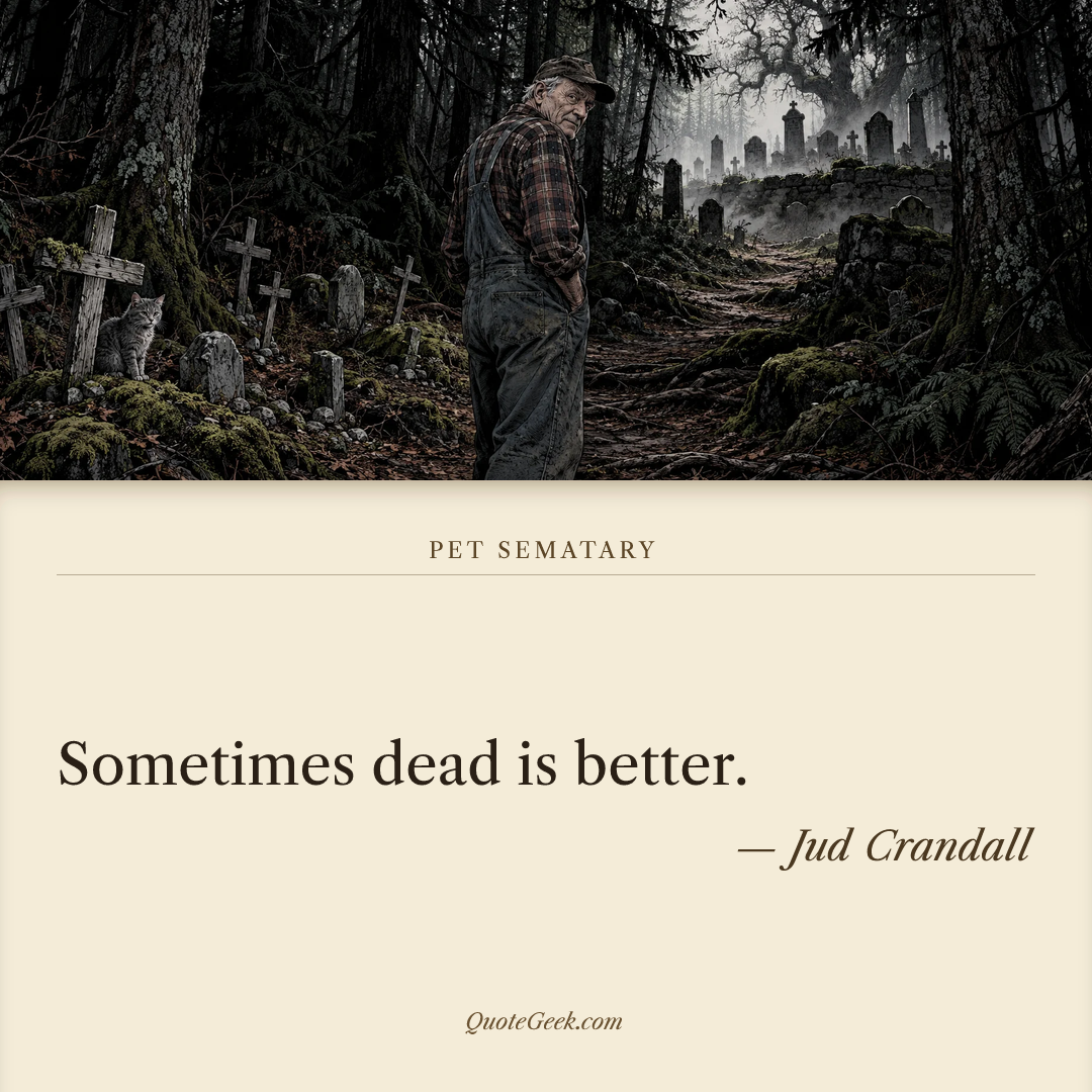 “Sometimes dead is better.” — Jud Crandall · Pet Sematary. Illustrated QuoteGeek card.