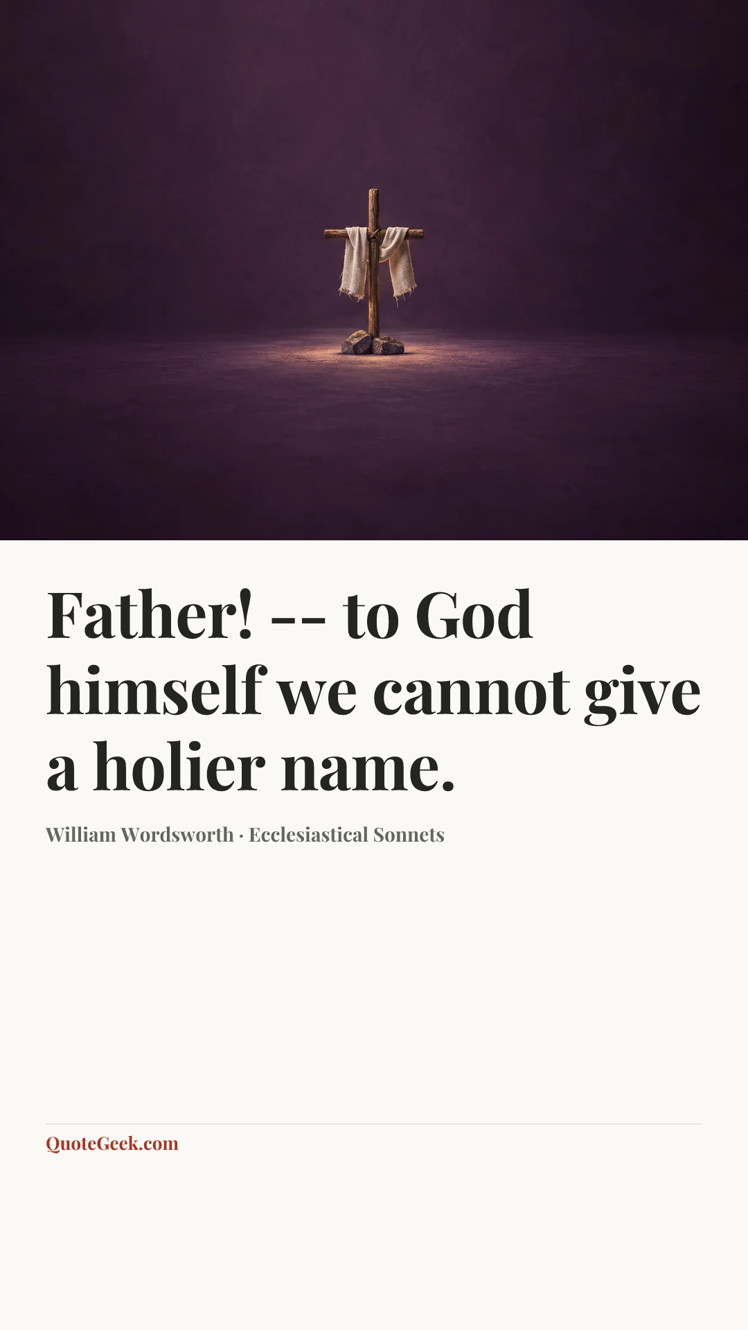 “Father! -- to God himself we cannot give a holier name.” — William Wordsworth · Ecclesiastical Sonnets. Illustrated QuoteGeek card.