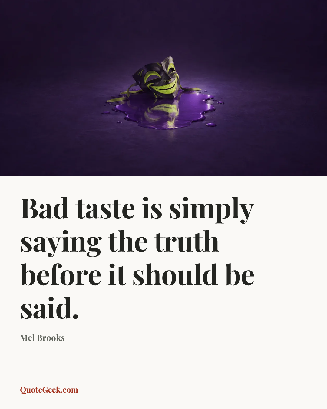 “Bad taste is simply saying the truth before it should be said.” — Mel Brooks. Illustrated QuoteGeek card.