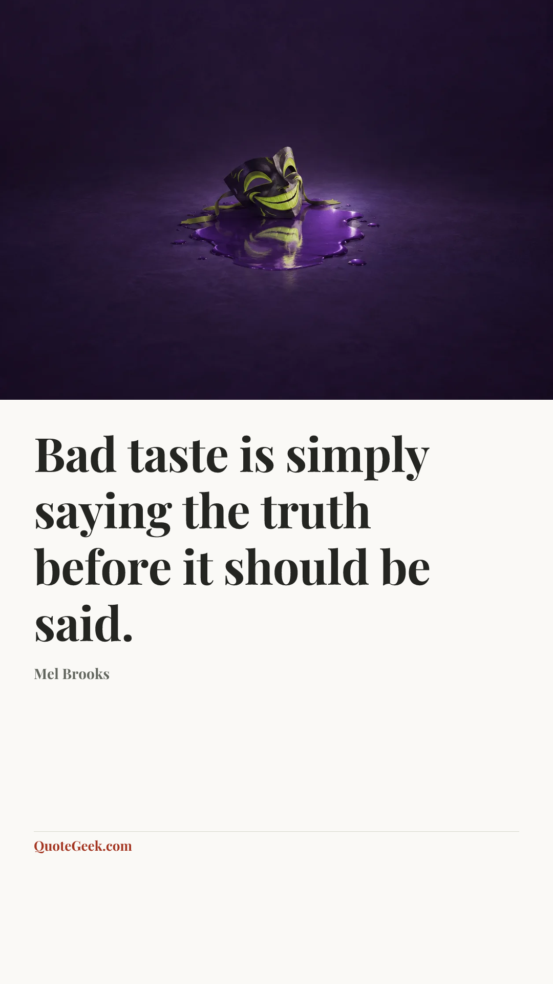 “Bad taste is simply saying the truth before it should be said.” — Mel Brooks. Illustrated QuoteGeek card.