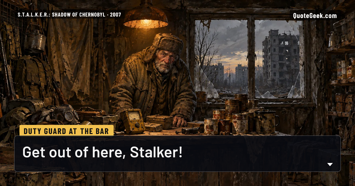 “Get out of here, Stalker!” — Duty guard at the Bar · S.T.A.L.K.E.R.: Shadow of Chernobyl. Illustrated QuoteGeek card.