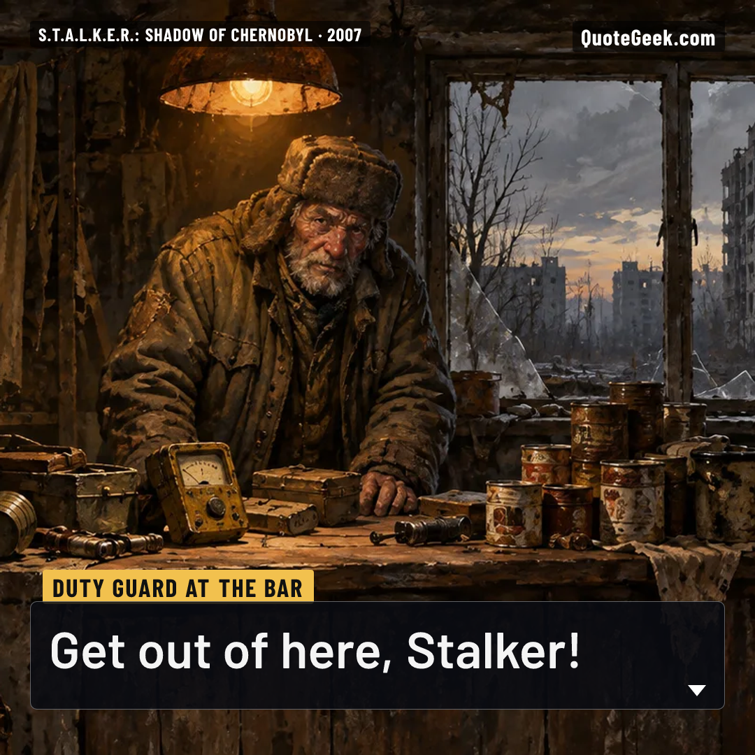 “Get out of here, Stalker!” — Duty guard at the Bar · S.T.A.L.K.E.R.: Shadow of Chernobyl. Illustrated QuoteGeek card.
