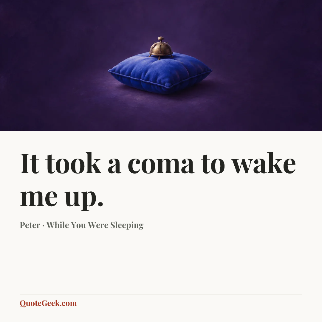 “It took a coma to wake me up.” — Peter · While You Were Sleeping. Illustrated QuoteGeek card.