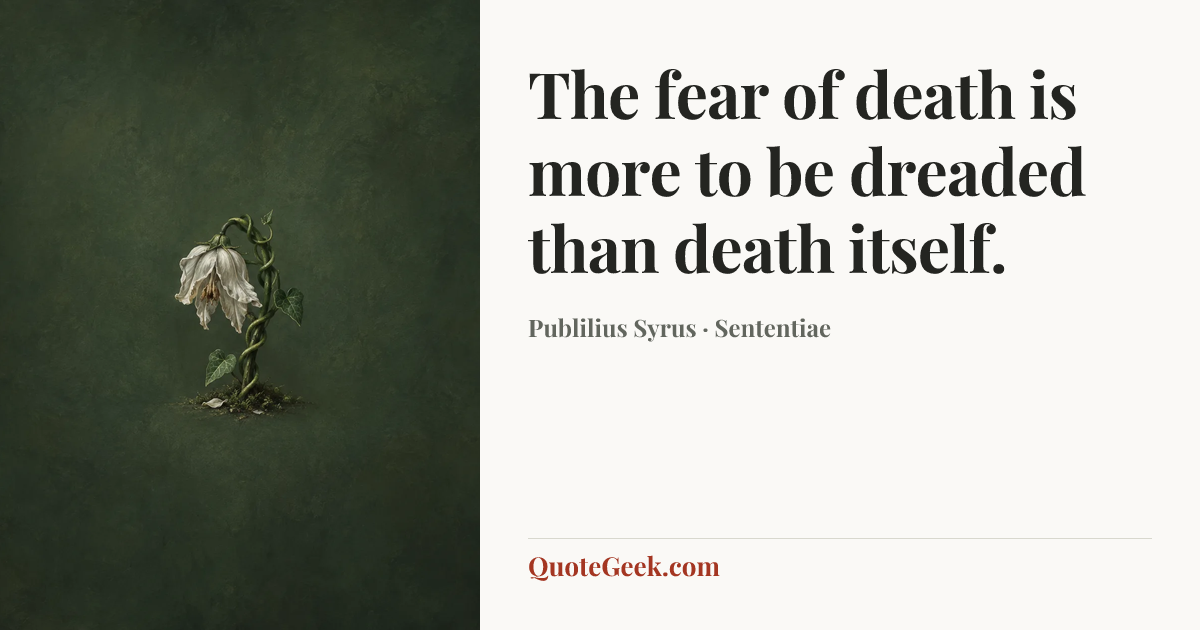 “The fear of death is more to be dreaded than death itself.” — Publilius Syrus · Sententiae. Illustrated QuoteGeek card.