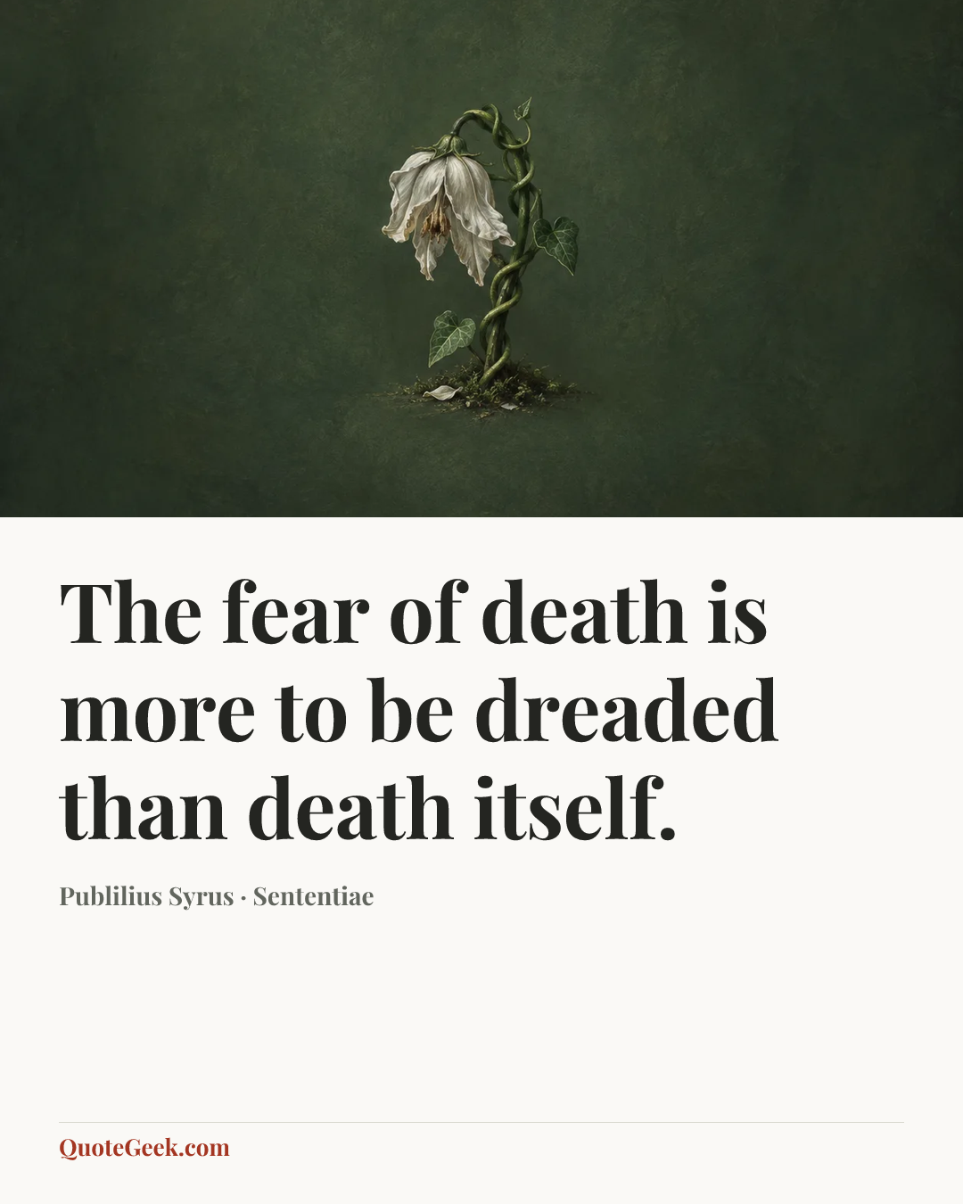 “The fear of death is more to be dreaded than death itself.” — Publilius Syrus · Sententiae. Illustrated QuoteGeek card.