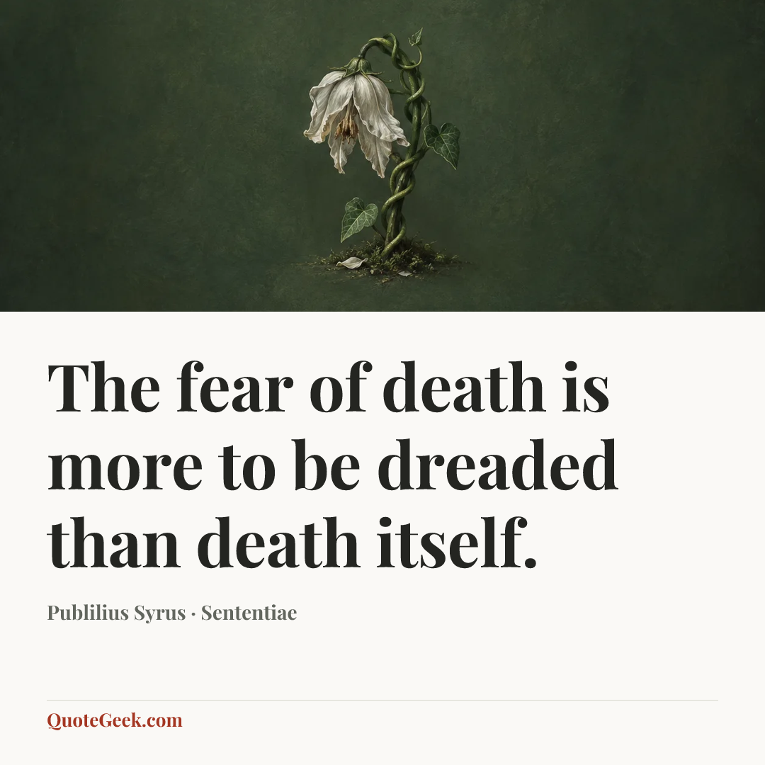 “The fear of death is more to be dreaded than death itself.” — Publilius Syrus · Sententiae. Illustrated QuoteGeek card.