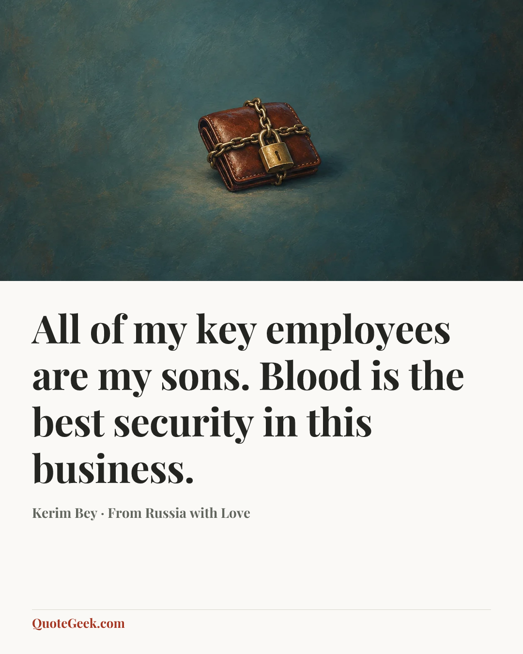 “All of my key employees are my sons. Blood is the best security in this business.” — Kerim Bey · From Russia with Love. Illustrated QuoteGeek card.