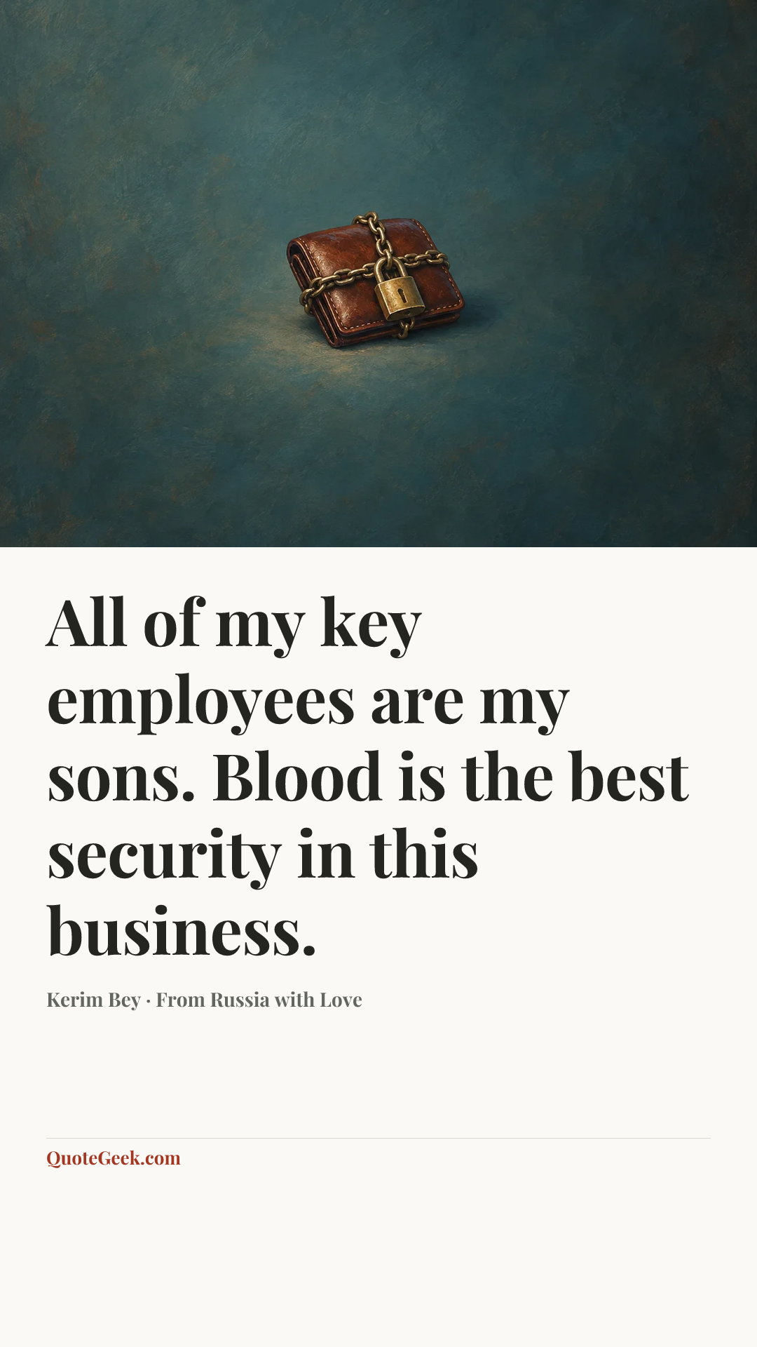 “All of my key employees are my sons. Blood is the best security in this business.” — Kerim Bey · From Russia with Love. Illustrated QuoteGeek card.