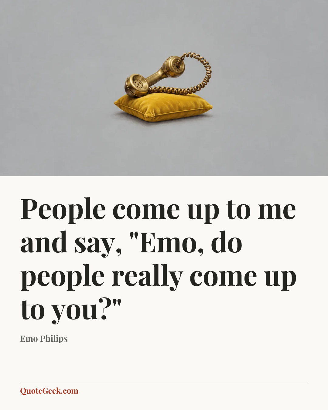 “People come up to me and say, "Emo, do people really come up to you?"” — Emo Philips. Illustrated QuoteGeek card.