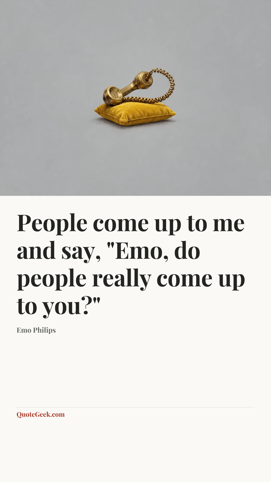 “People come up to me and say, "Emo, do people really come up to you?"” — Emo Philips. Illustrated QuoteGeek card.