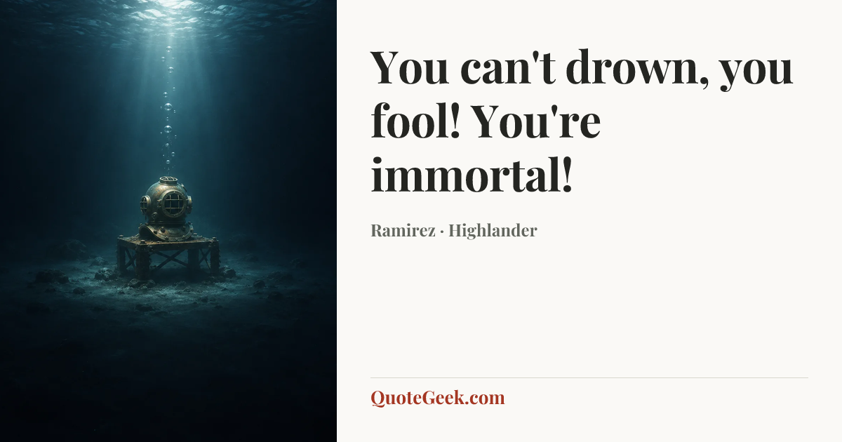 “You can't drown, you fool! You're immortal!” — Ramirez · Highlander. Illustrated QuoteGeek card.