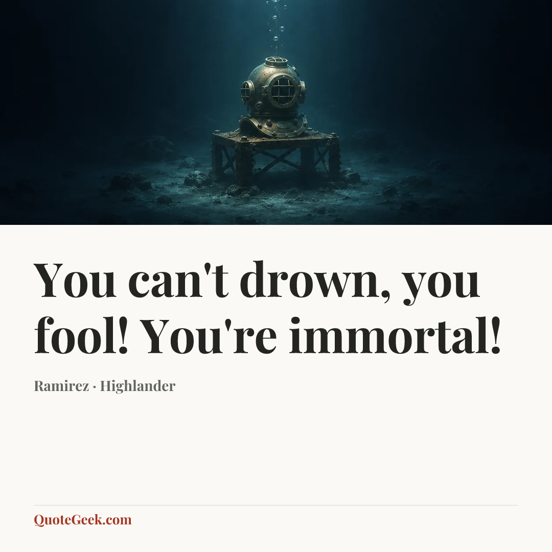 “You can't drown, you fool! You're immortal!” — Ramirez · Highlander. Illustrated QuoteGeek card.