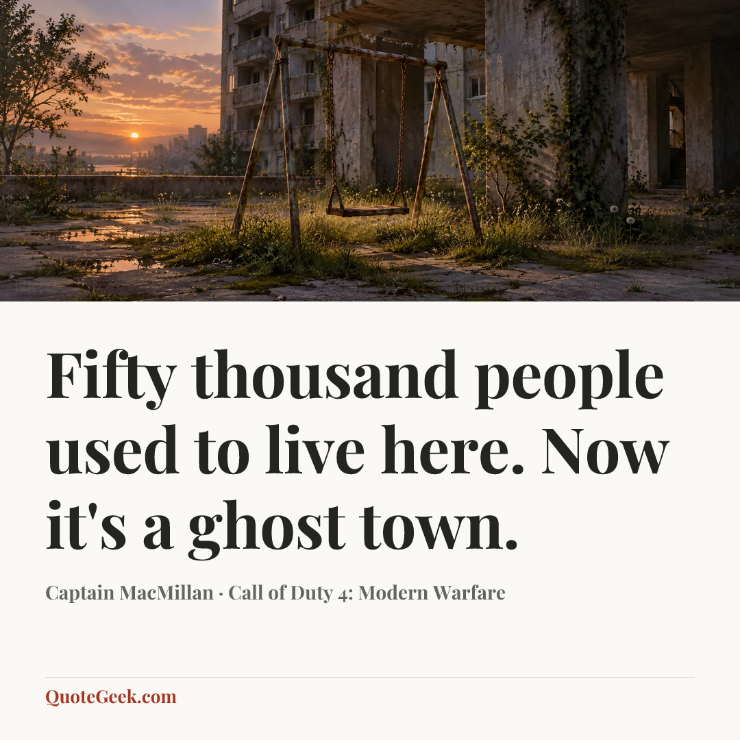 “Fifty thousand people used to live here. Now it's a ghost town.” — Captain MacMillan · Call of Duty 4: Modern Warfare. Illustrated QuoteGeek card.