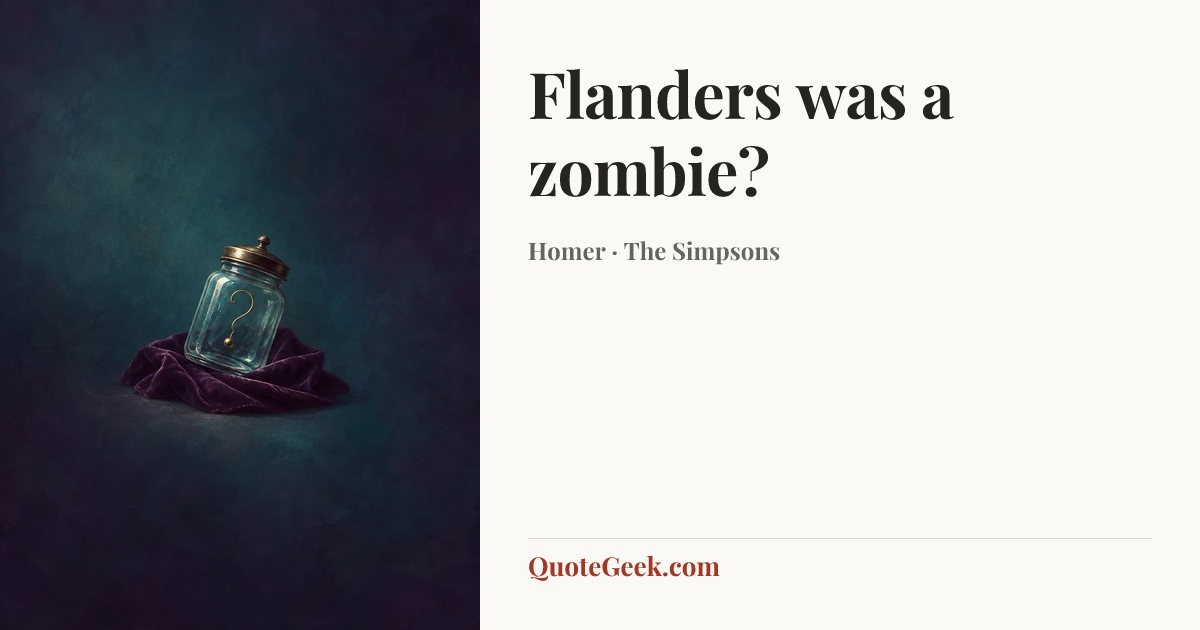 “Flanders was a zombie?” — Homer · The Simpsons. Illustrated QuoteGeek card.
